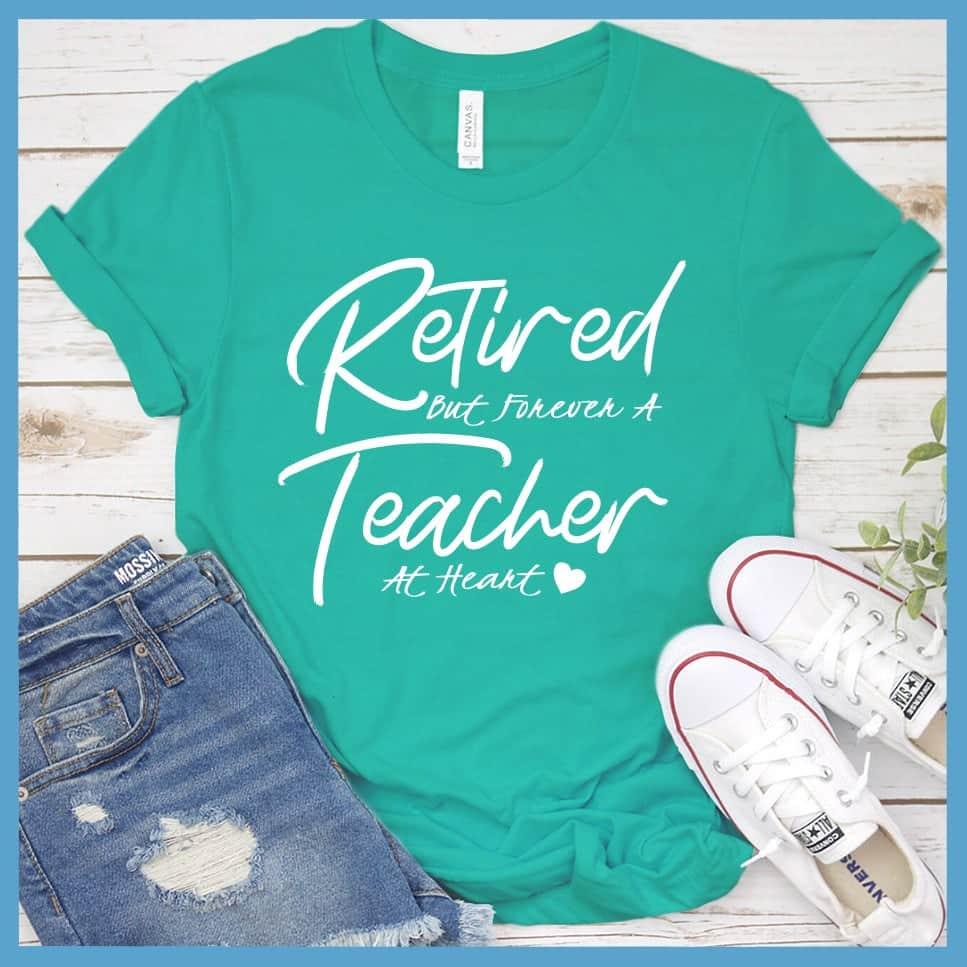 Retired But Forever A Teacher At Heart T-Shirt - Brooke & Belle