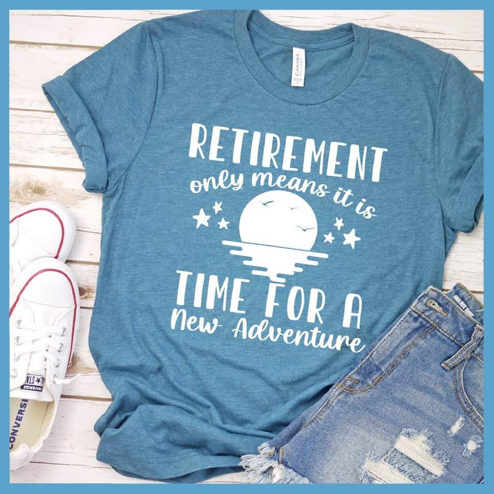 Retirement Only Means New Adventure T-Shirt - Brooke & Belle