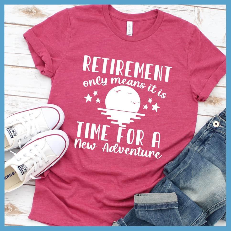 Retirement Only Means New Adventure T-Shirt - Brooke & Belle