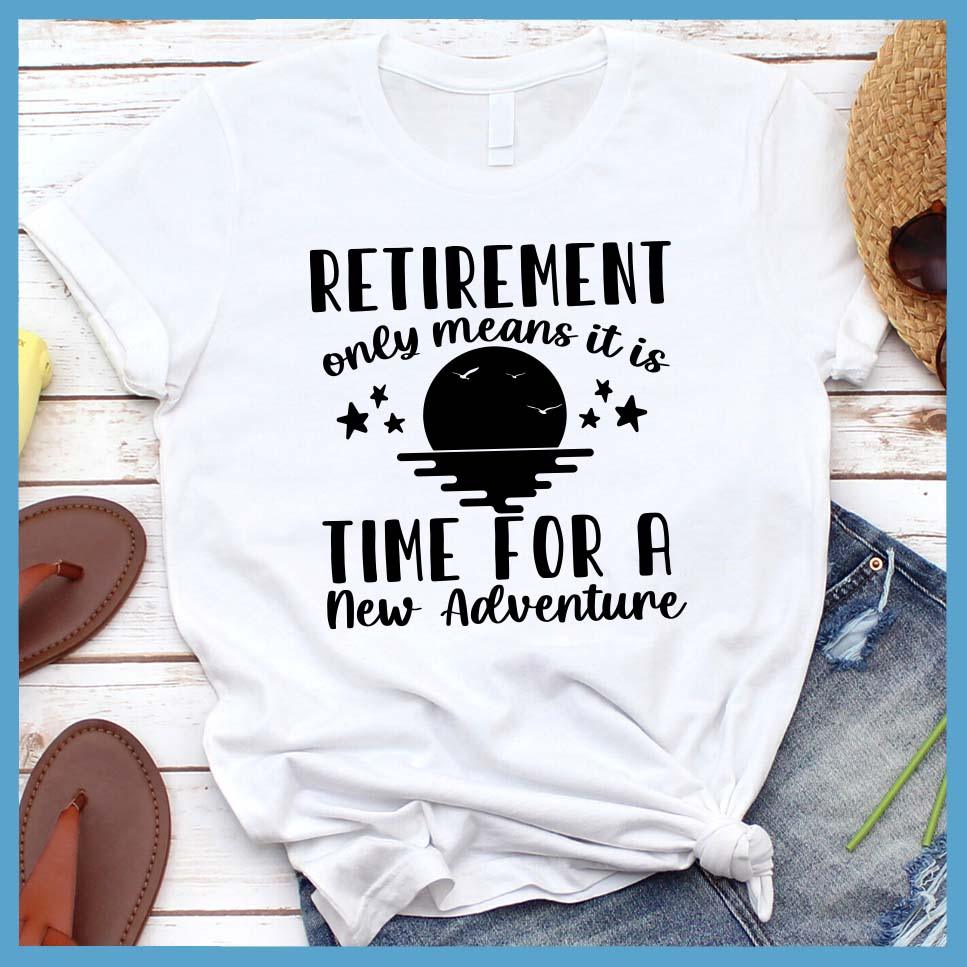 Retirement Only Means New Adventure T-Shirt - Brooke & Belle