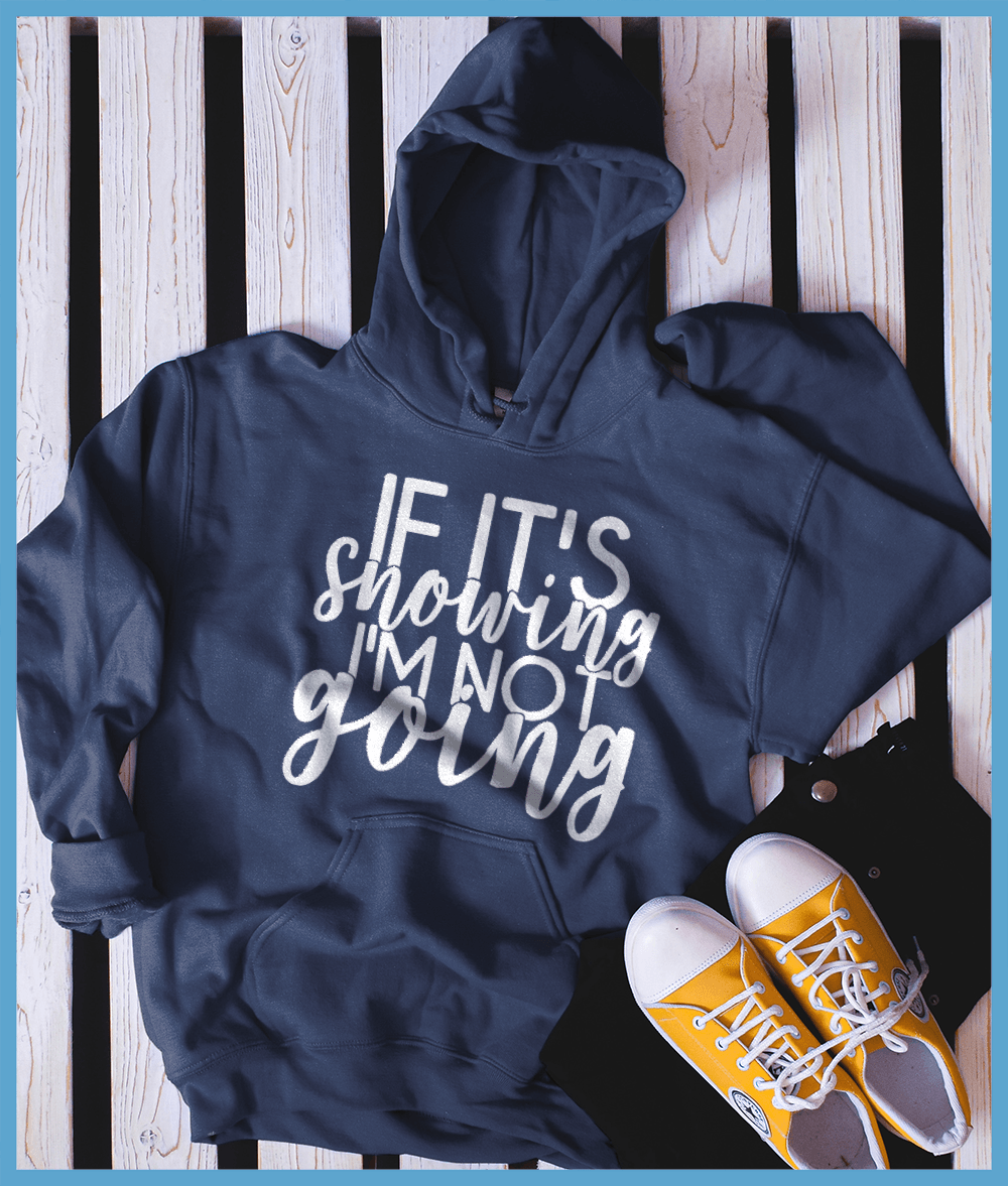 If It’s Snowing I'm Not Going Hoodie - Brooke & Belle
