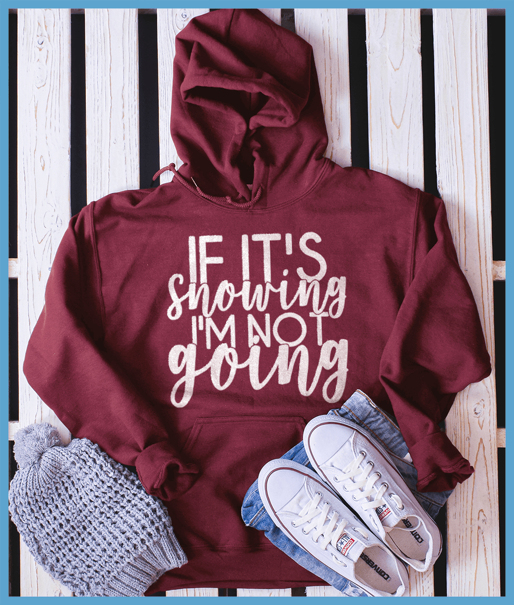 If It’s Snowing I'm Not Going Hoodie - Brooke & Belle