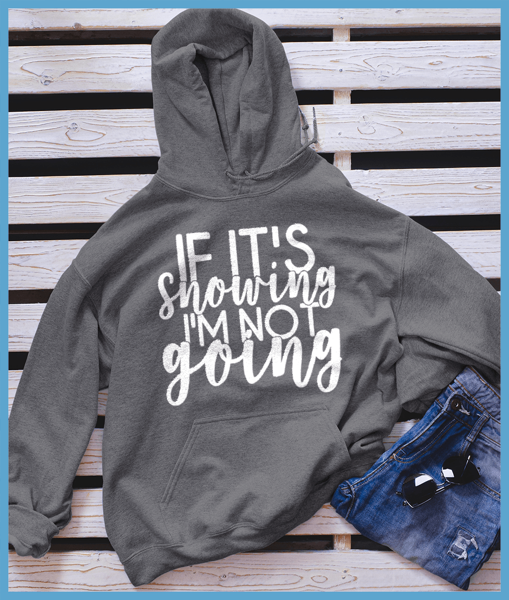 If It’s Snowing I'm Not Going Hoodie - Brooke & Belle