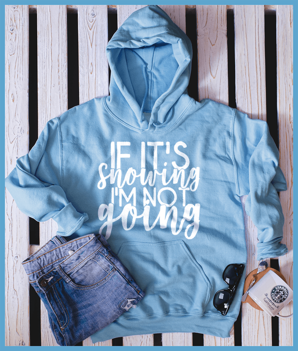 If It’s Snowing I'm Not Going Hoodie - Brooke & Belle