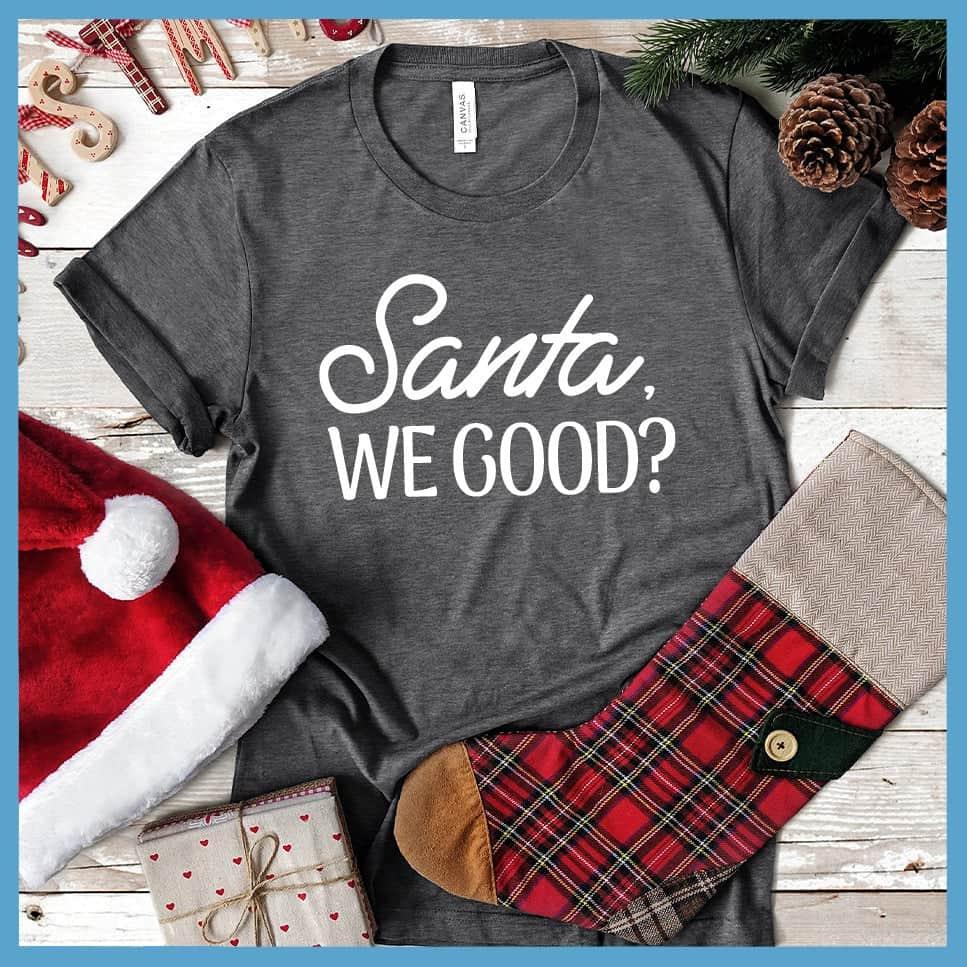 Santa, We Good? T-Shirt - Brooke & Belle