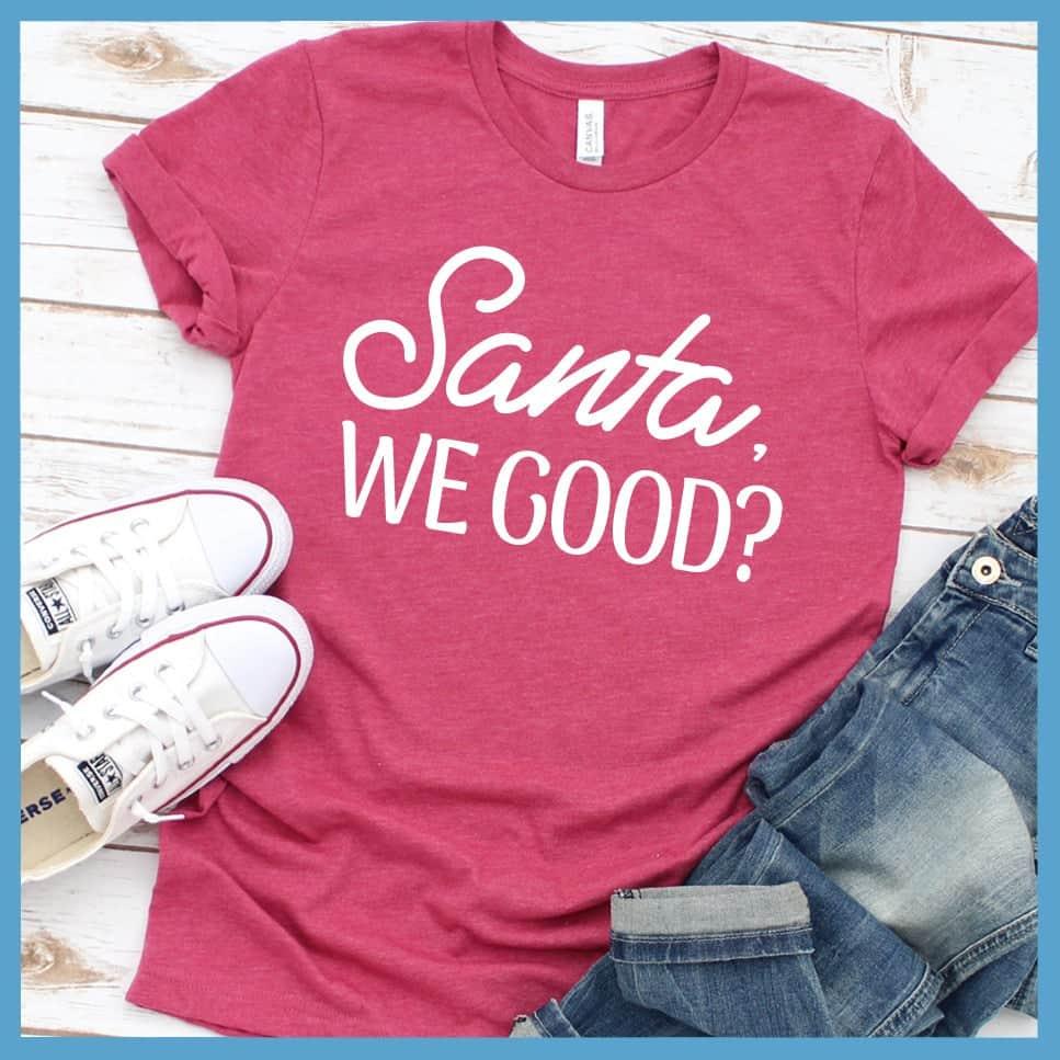 Santa, We Good? T-Shirt - Brooke & Belle