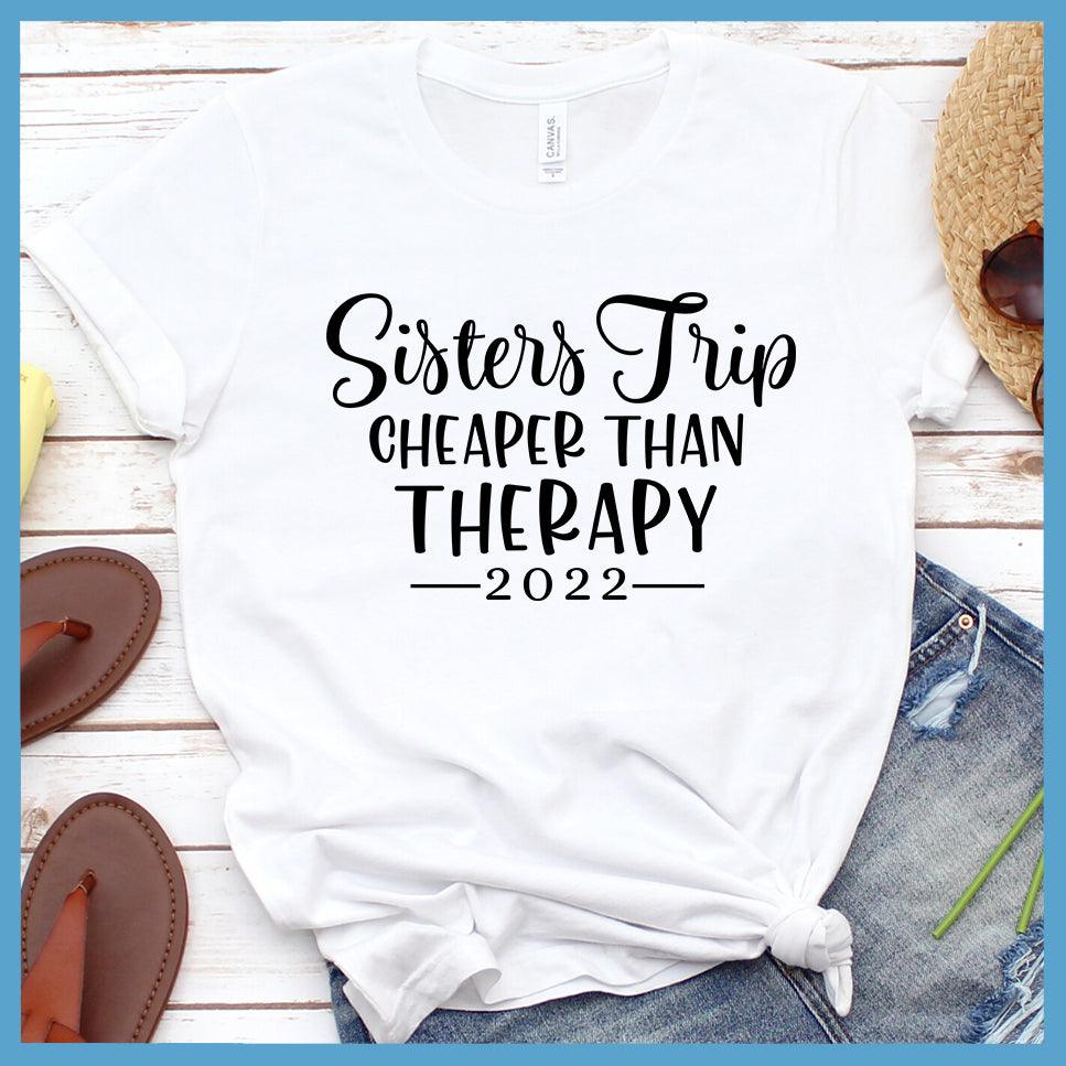Sisters Trip Cheaper Than Therapy 2022 T-Shirt