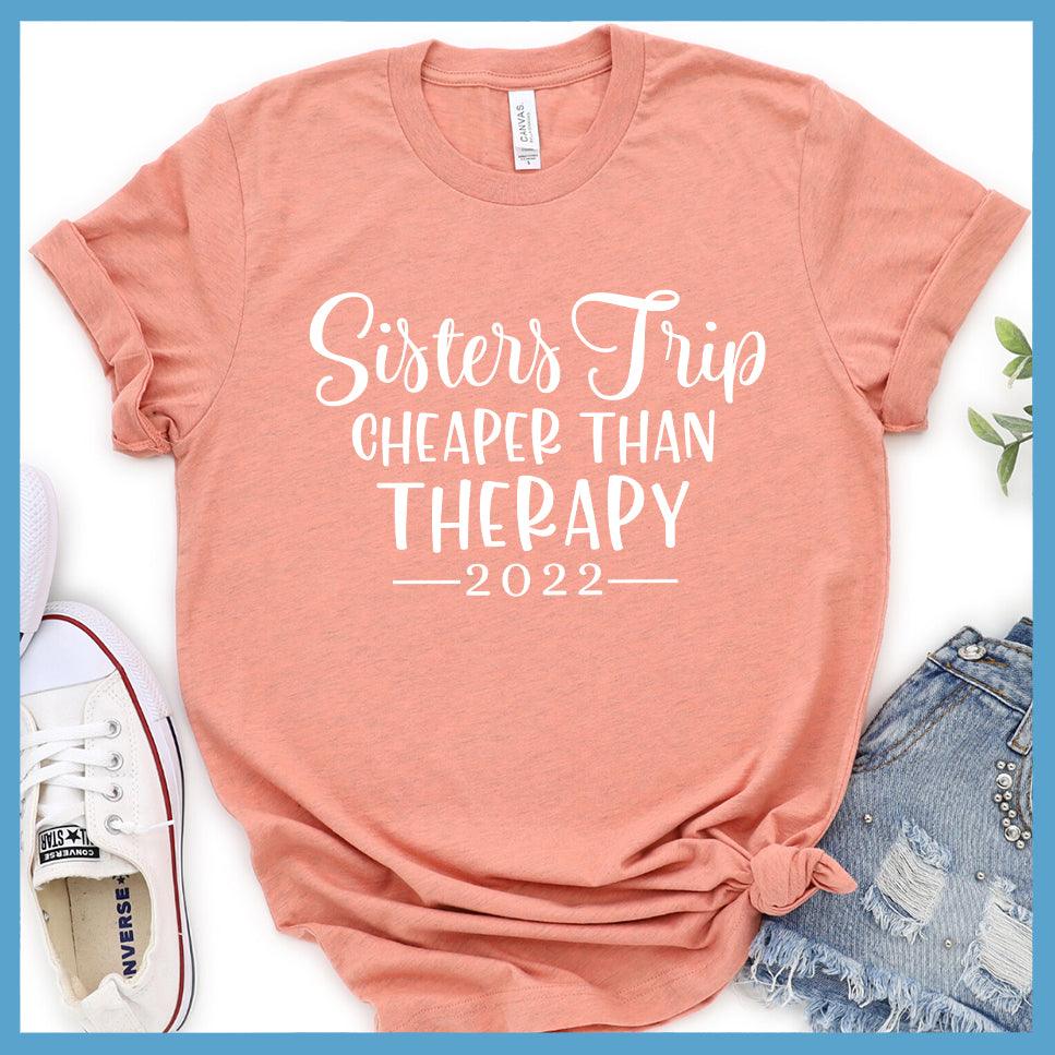 Sisters Trip Cheaper Than Therapy 2022 T-Shirt