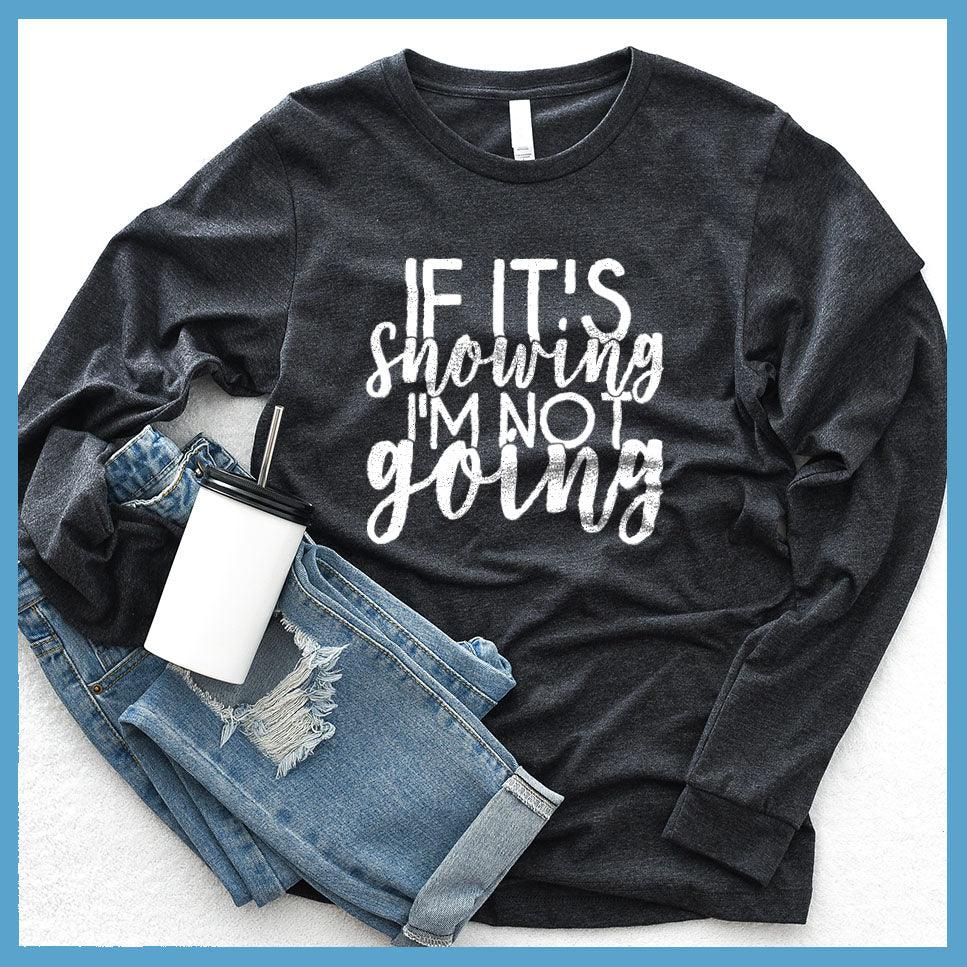 If It's Snowing I'm Not Going Long Sleeves - Brooke & Belle