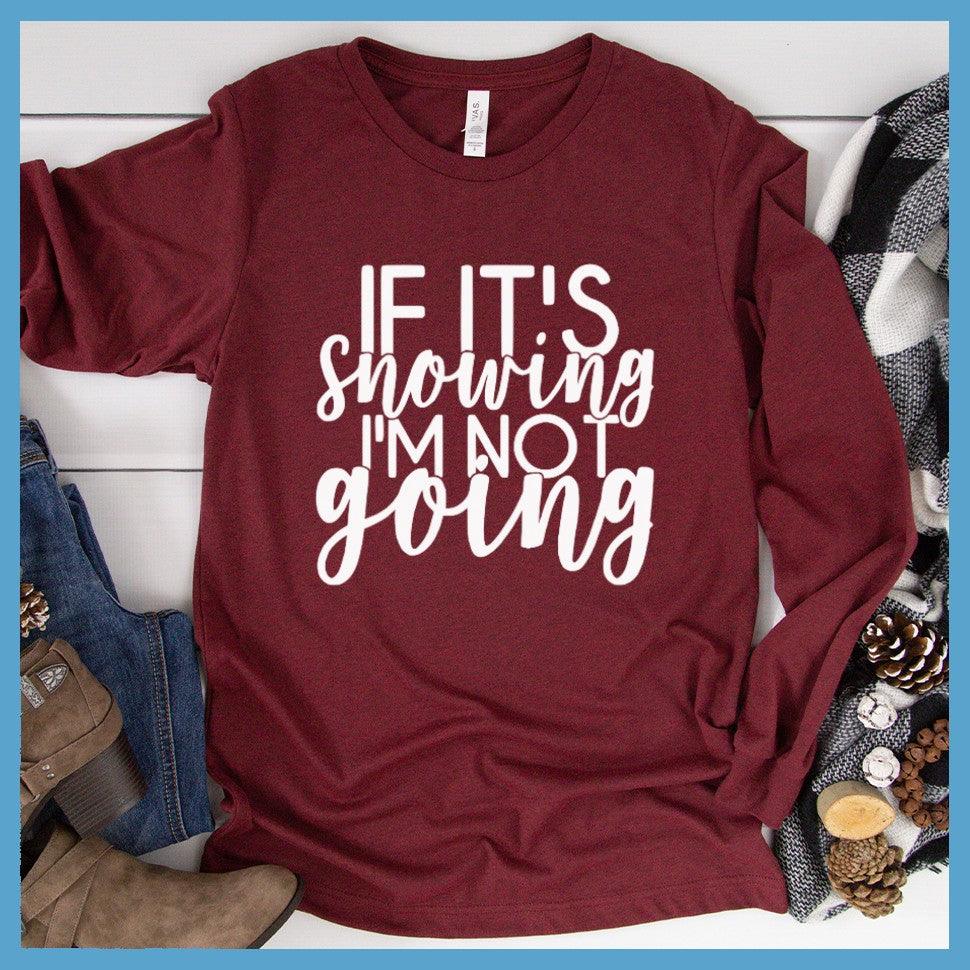 If It's Snowing I'm Not Going Long Sleeves - Brooke & Belle