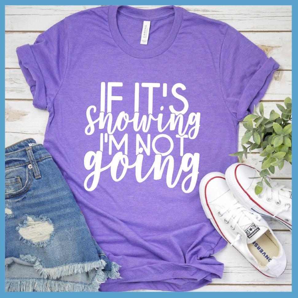 If It's Snowing I'm Not Going T-Shirt - Brooke & Belle