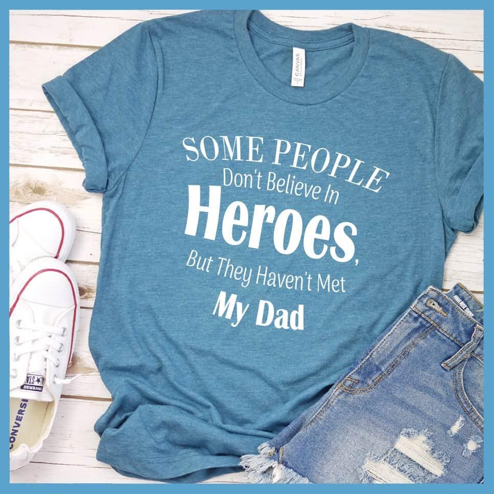 Some People Don't Believe In Heroes T-Shirt - Brooke & Belle