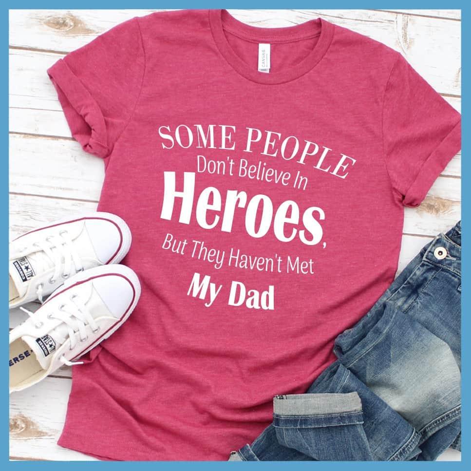 Some People Don't Believe In Heroes T-Shirt - Brooke & Belle