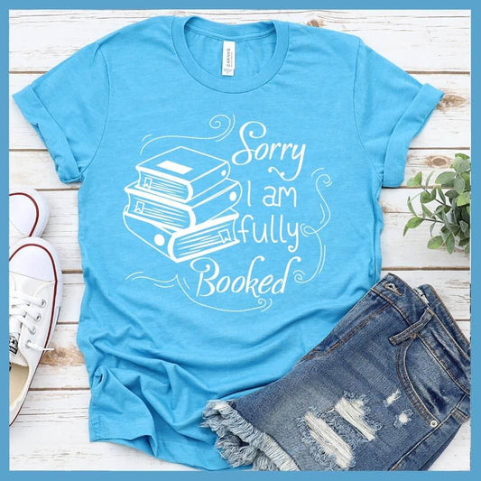 Sorry I Am Fully Booked T-Shirt - Brooke & Belle