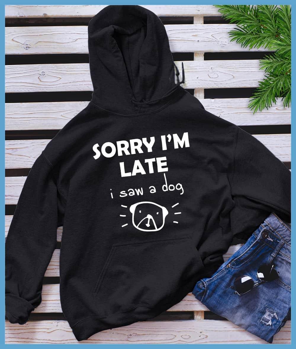 Sorry I'm Late I Saw A Dog Hoodie - Brooke & Belle