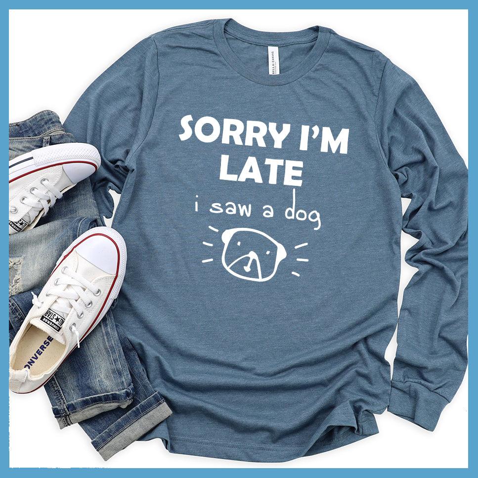 Sorry I'm Late I Saw A Dog Long Sleeves - Brooke & Belle