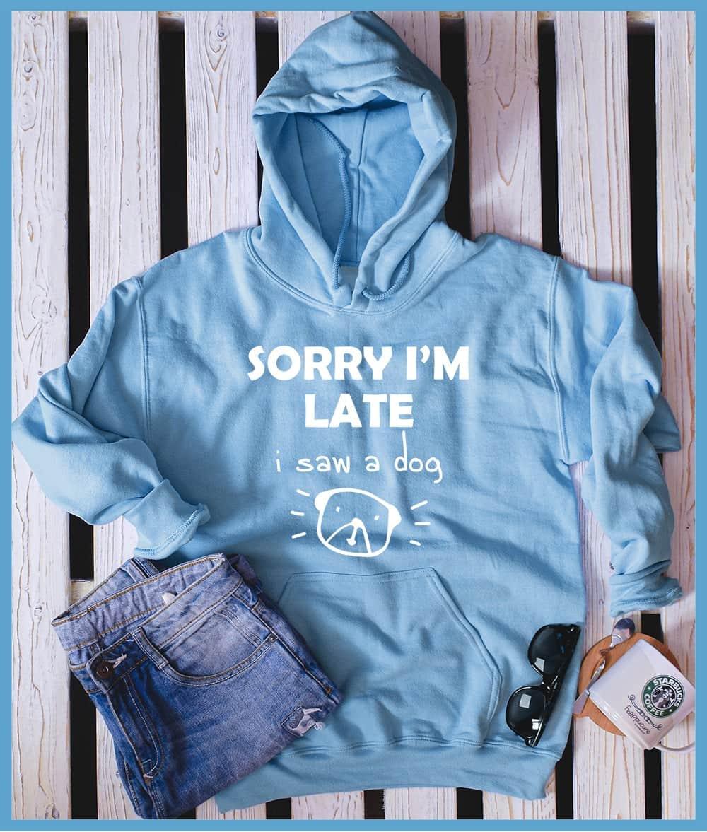 Sorry I'm Late I Saw A Dog Hoodie - Brooke & Belle