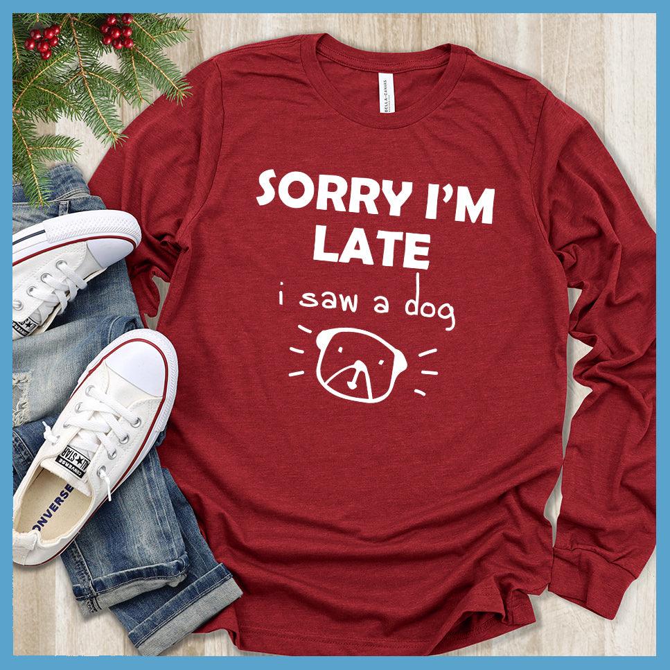 Sorry I'm Late I Saw A Dog Long Sleeves - Brooke & Belle