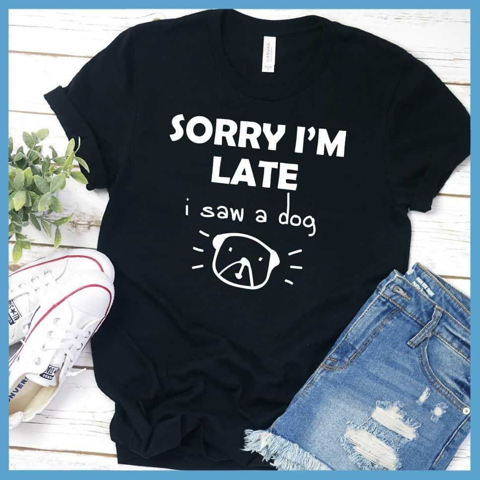 Sorry I'm late I Saw A Dog T-Shirt - Brooke & Belle