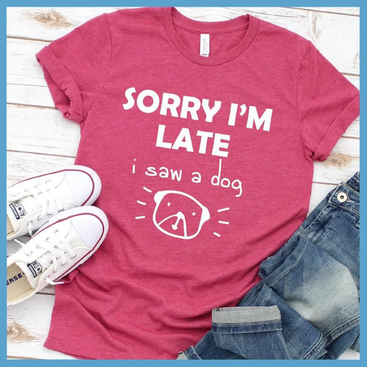 Sorry I'm late I Saw A Dog T-Shirt - Brooke & Belle