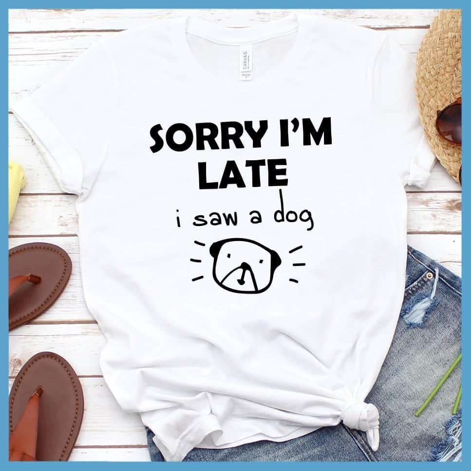 Sorry I'm late I Saw A Dog T-Shirt - Brooke & Belle
