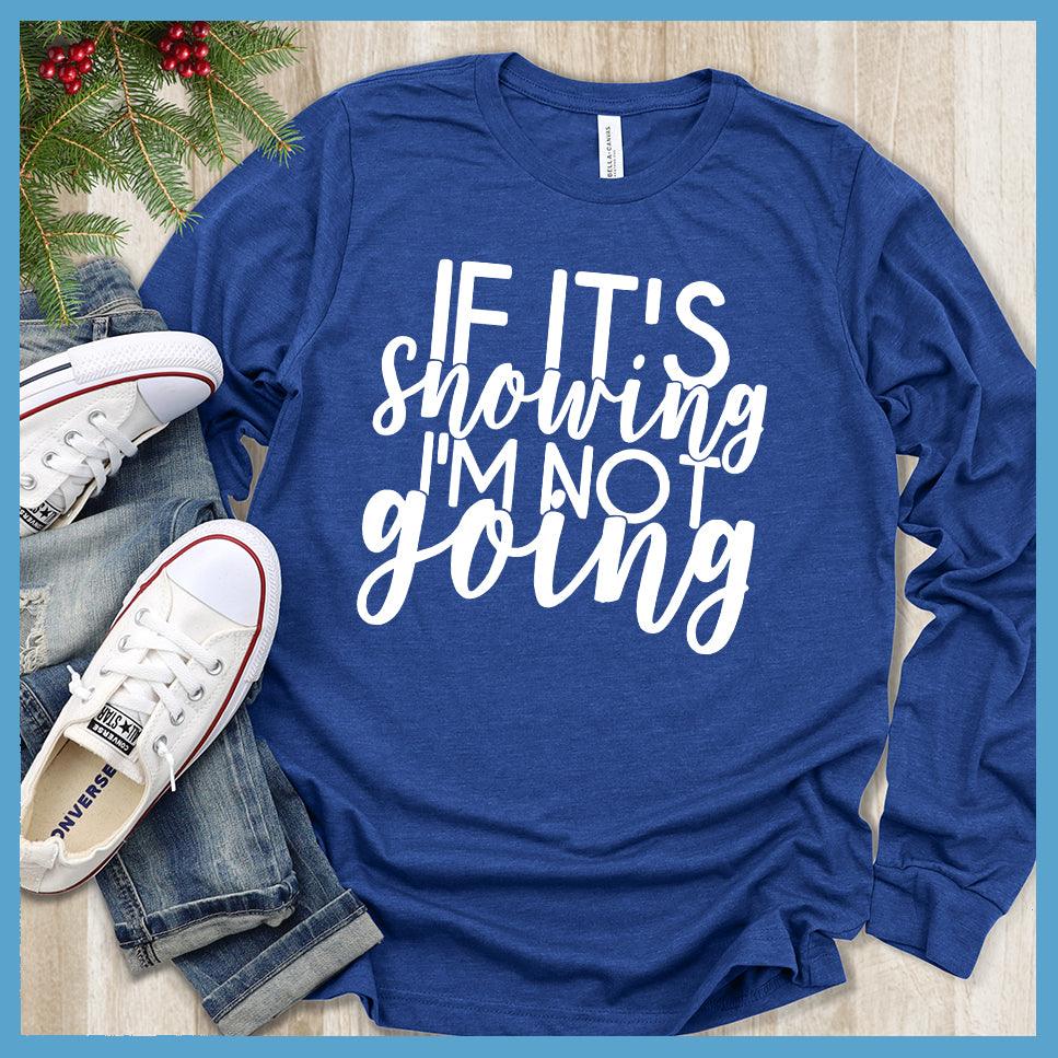 If It's Snowing I'm Not Going Long Sleeves - Brooke & Belle