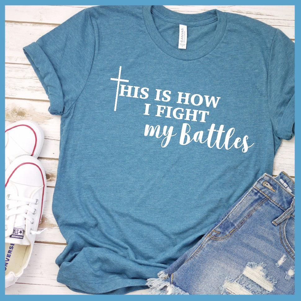 This Is How I Fight My Battles T-Shirt - Brooke & Belle