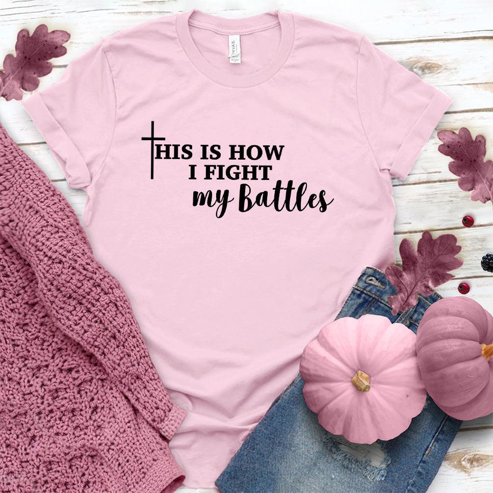 This Is How I Fight My Battles T-Shirt Pink Edition - Brooke & Belle