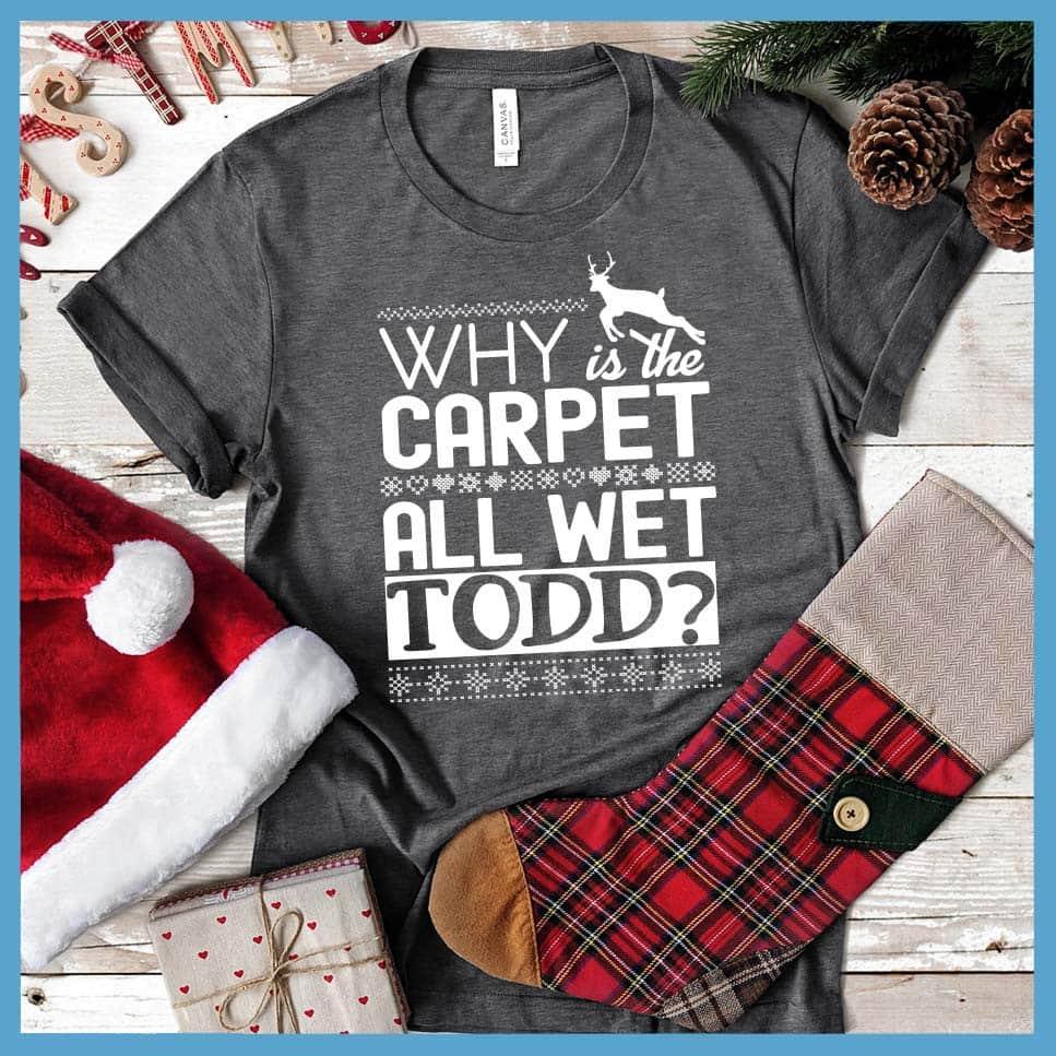 Why Is The Carpet All Wet, Todd? Christmas Couple T-Shirt