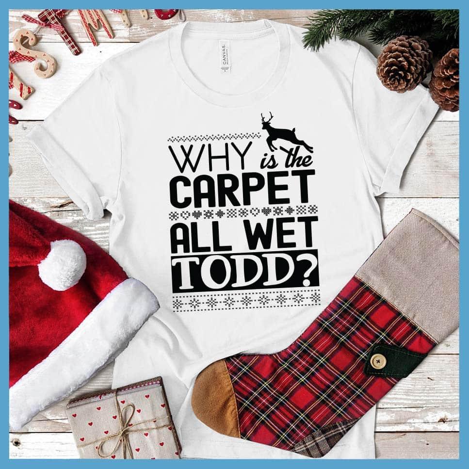 Why Is The Carpet All Wet, Todd? Christmas Couple T-Shirt
