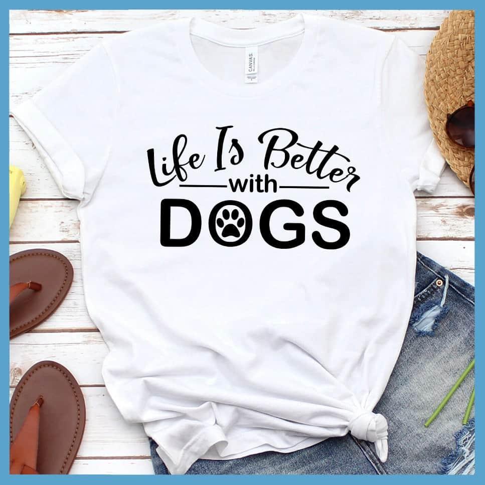 Life Is Better With Dogs T-Shirt - Brooke & Belle