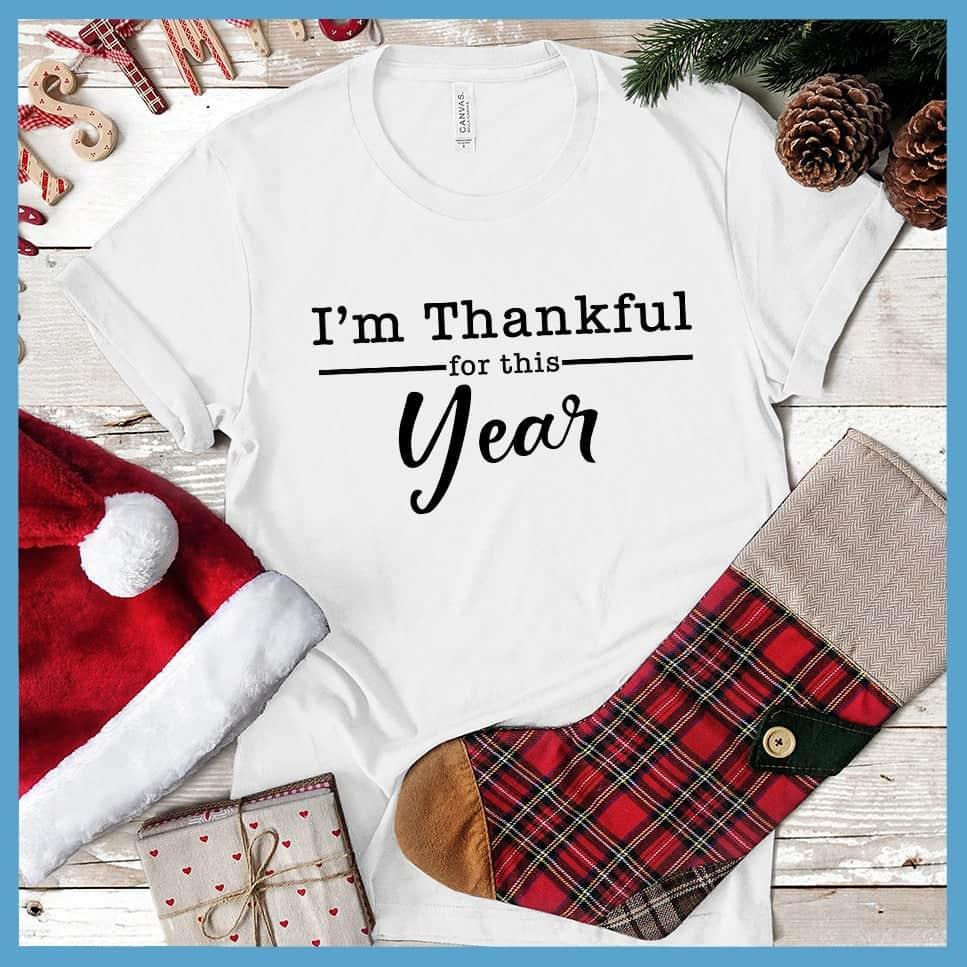 I'm Thankful For This Year T-Shirt