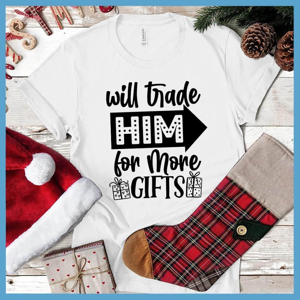Will Trade Him For More Gifts T-Shirt