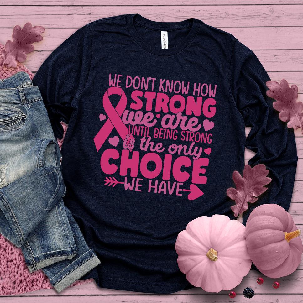 We Don't Know How Strong We Are Colored Edition Long Sleeves - Brooke & Belle