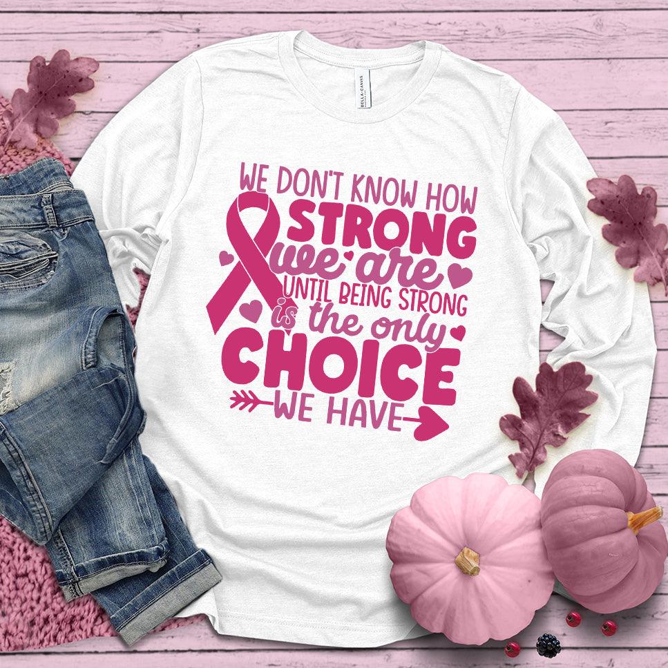We Don't Know How Strong We Are Colored Edition Long Sleeves - Brooke & Belle