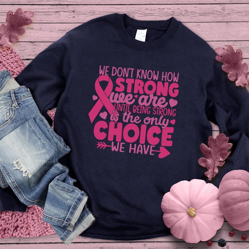 We Don't Know How Strong We Are Colored Edition Sweatshirt - Brooke & Belle