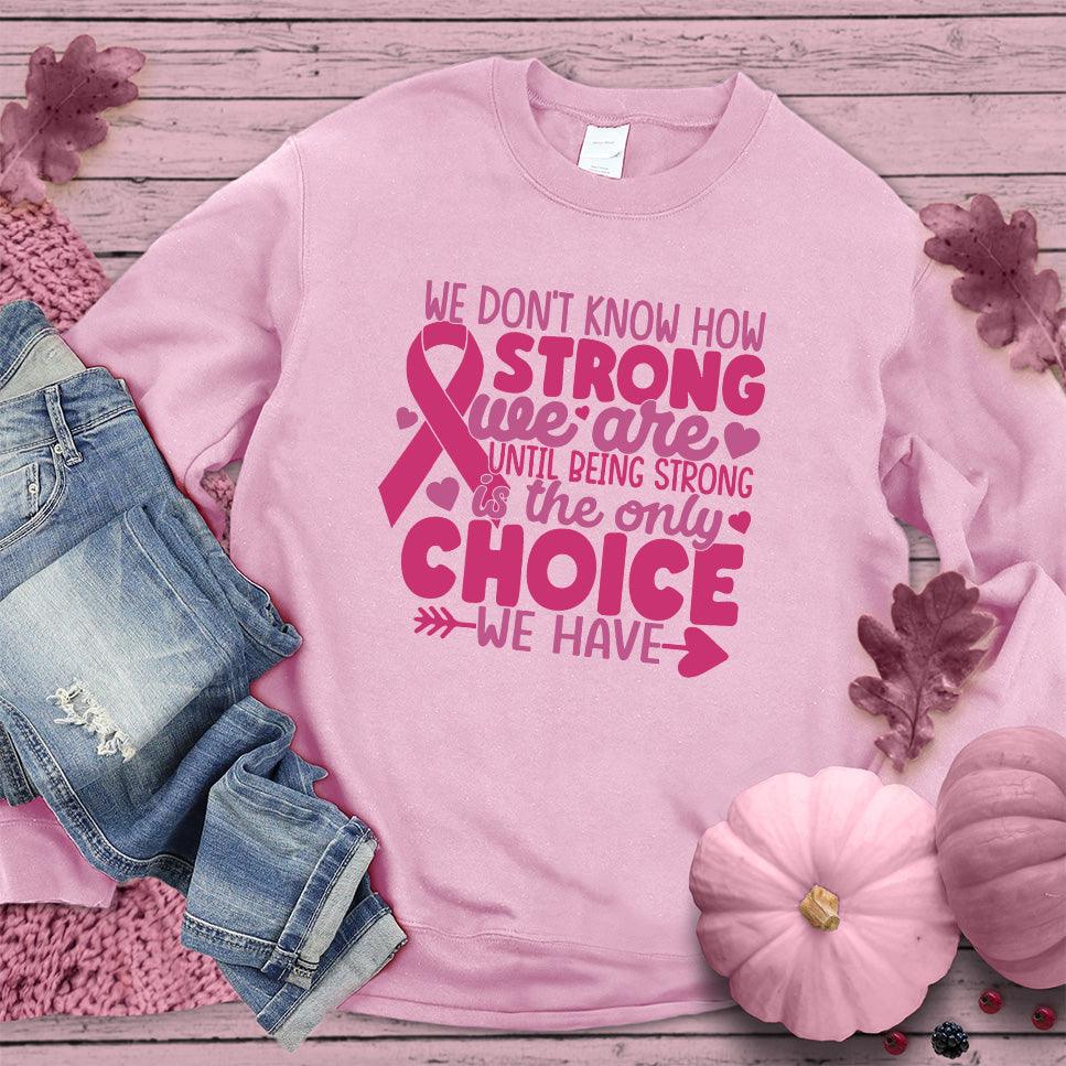 We Don't Know How Strong We Are Colored Edition Sweatshirt - Brooke & Belle