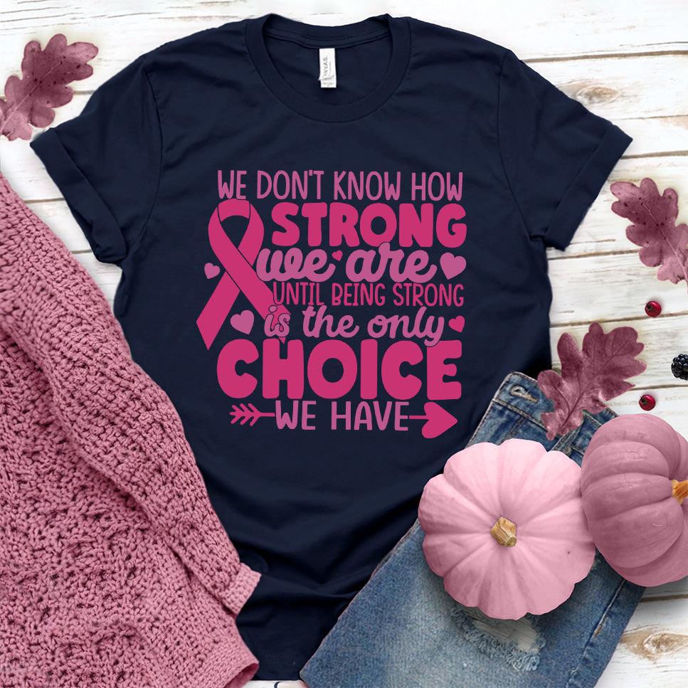 We Don't Know How Strong We Are Colored Edition T-Shirt - Brooke & Belle
