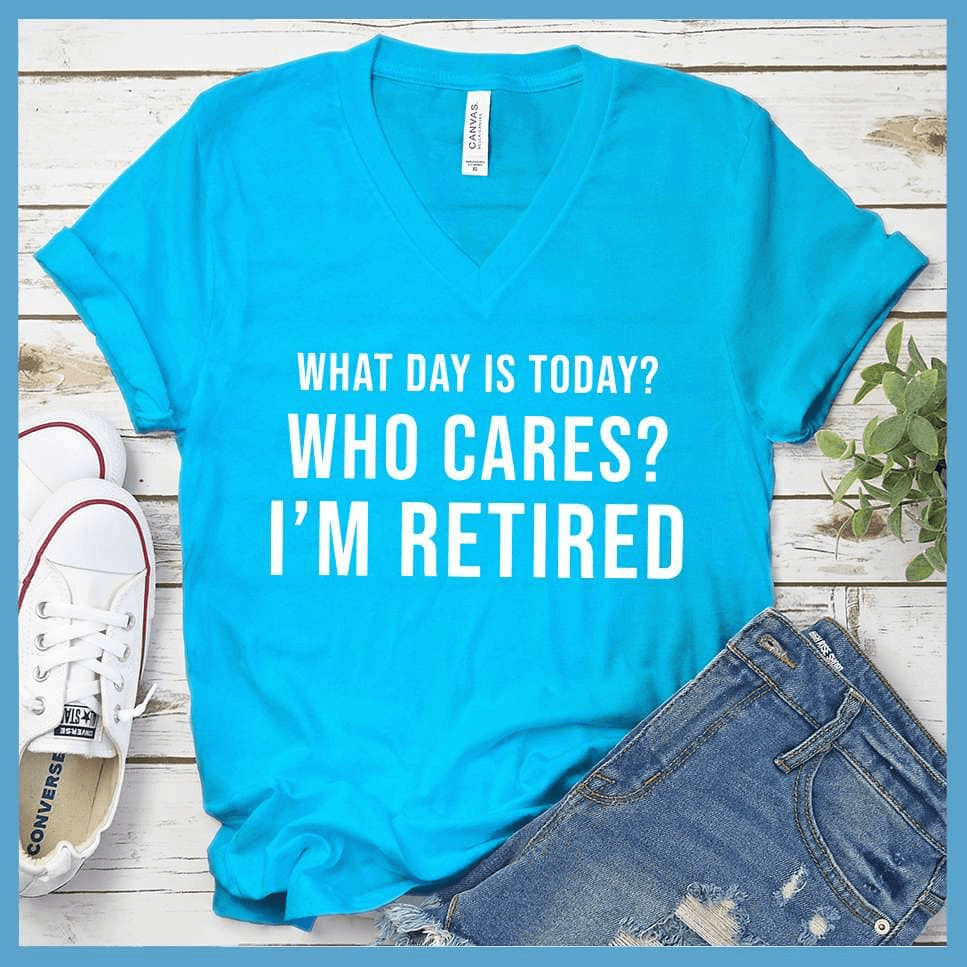 What Day Is Today? Who cares? I'm Retired V-neck - Brooke & Belle