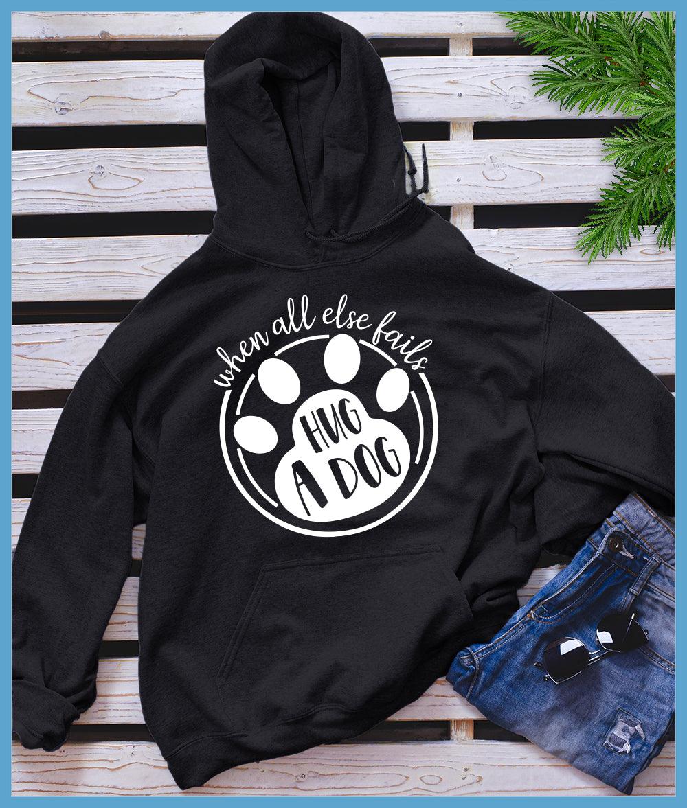 When All Else Fails Hug A Dog Hoodie - Brooke & Belle