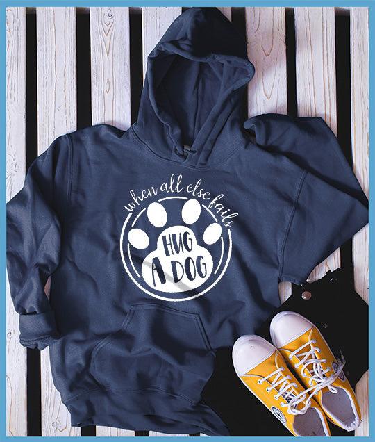 When All Else Fails Hug A Dog Hoodie - Brooke & Belle