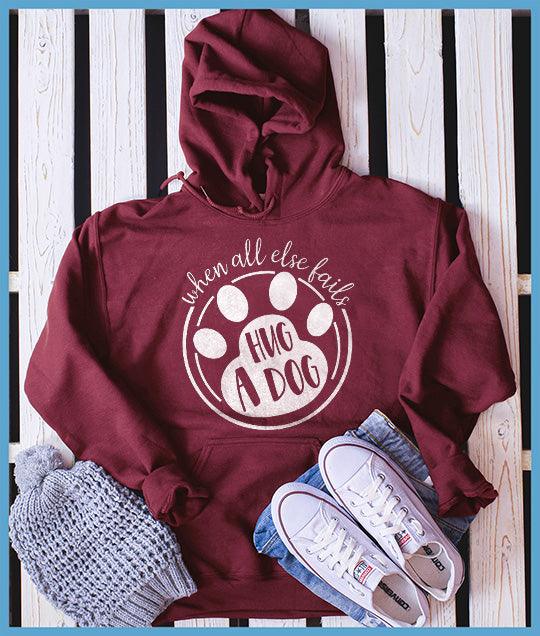 When All Else Fails Hug A Dog Hoodie - Brooke & Belle