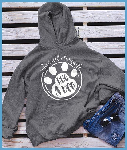 When All Else Fails Hug A Dog Hoodie - Brooke & Belle