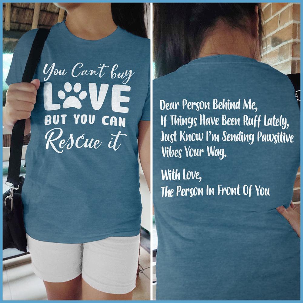 You Can't Buy Love But You Can Rescue It, Dear Person Behind Me T-Shirt - Brooke & Belle