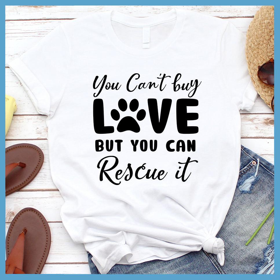 You Can't Buy Love But You Can Rescue It T-Shirt - Brooke & Belle