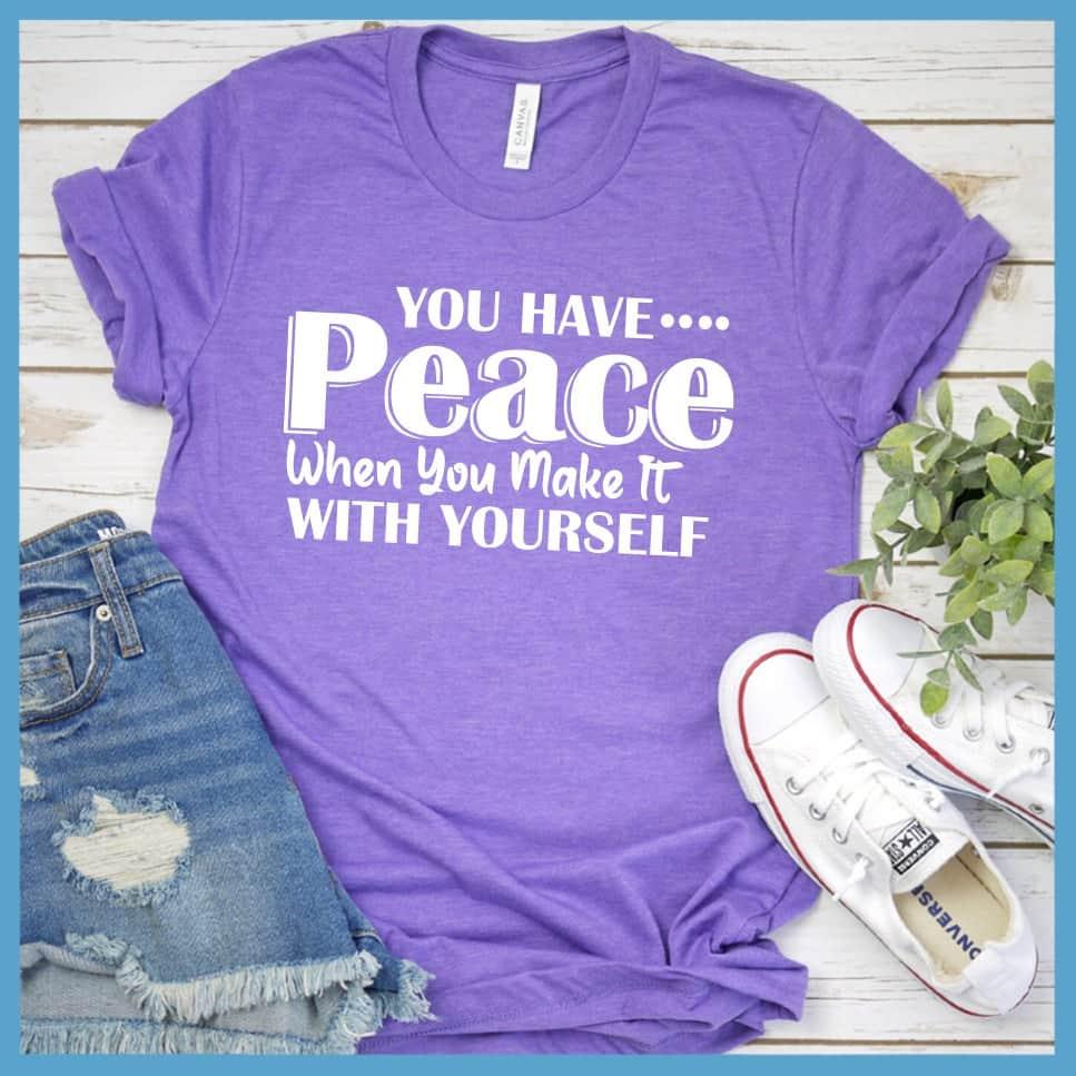 You Have Peace When You Make It With Yourself T-Shirt