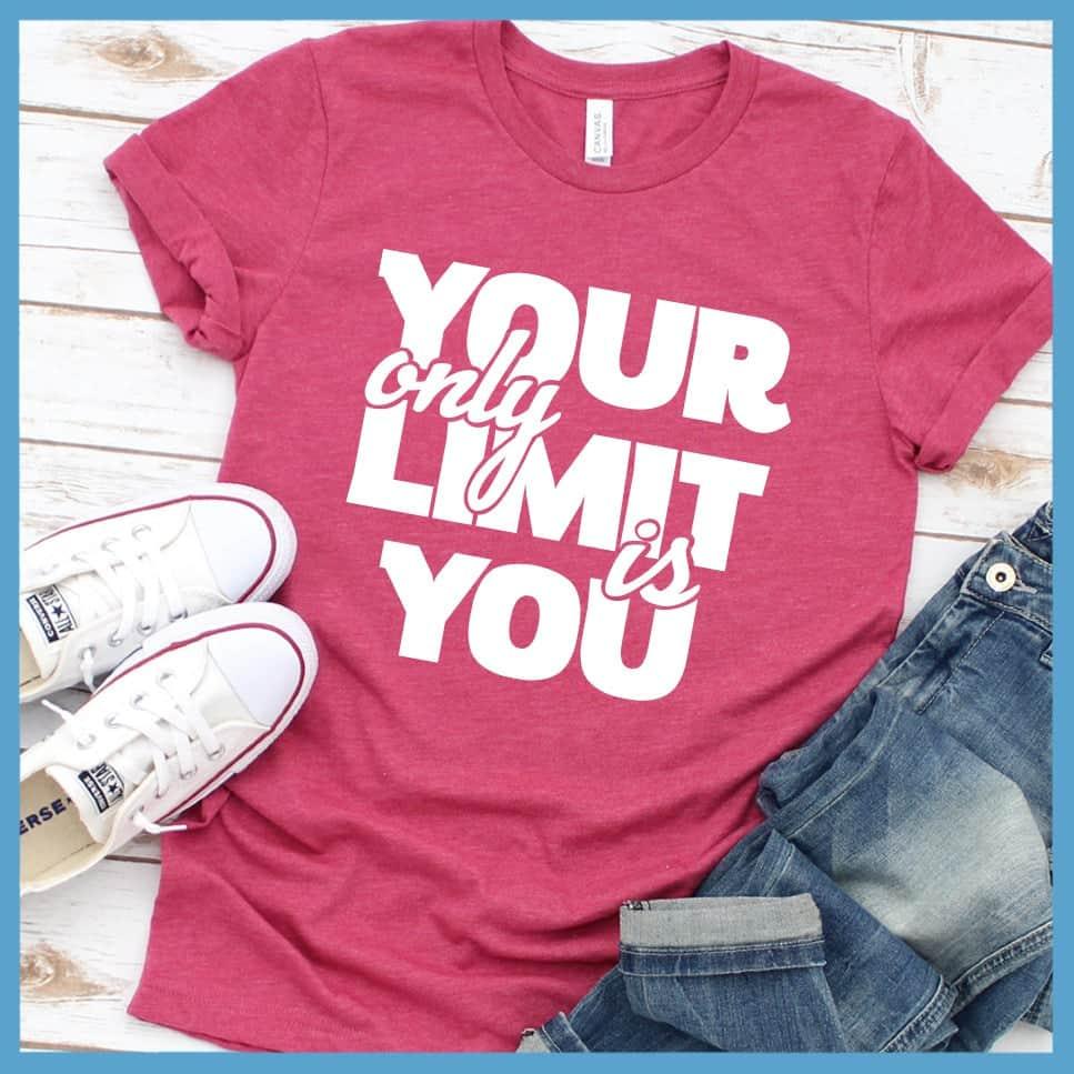 Your Only Limit Is You T-Shirt