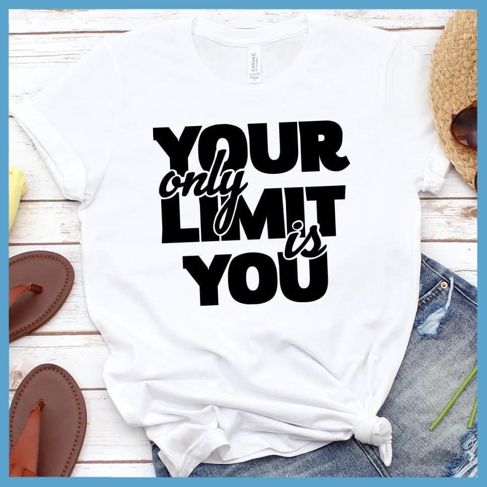 Your Only Limit Is You T-Shirt
