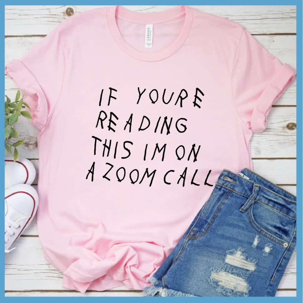 If You're Reading This I'm On A Zoom Call T-Shirt