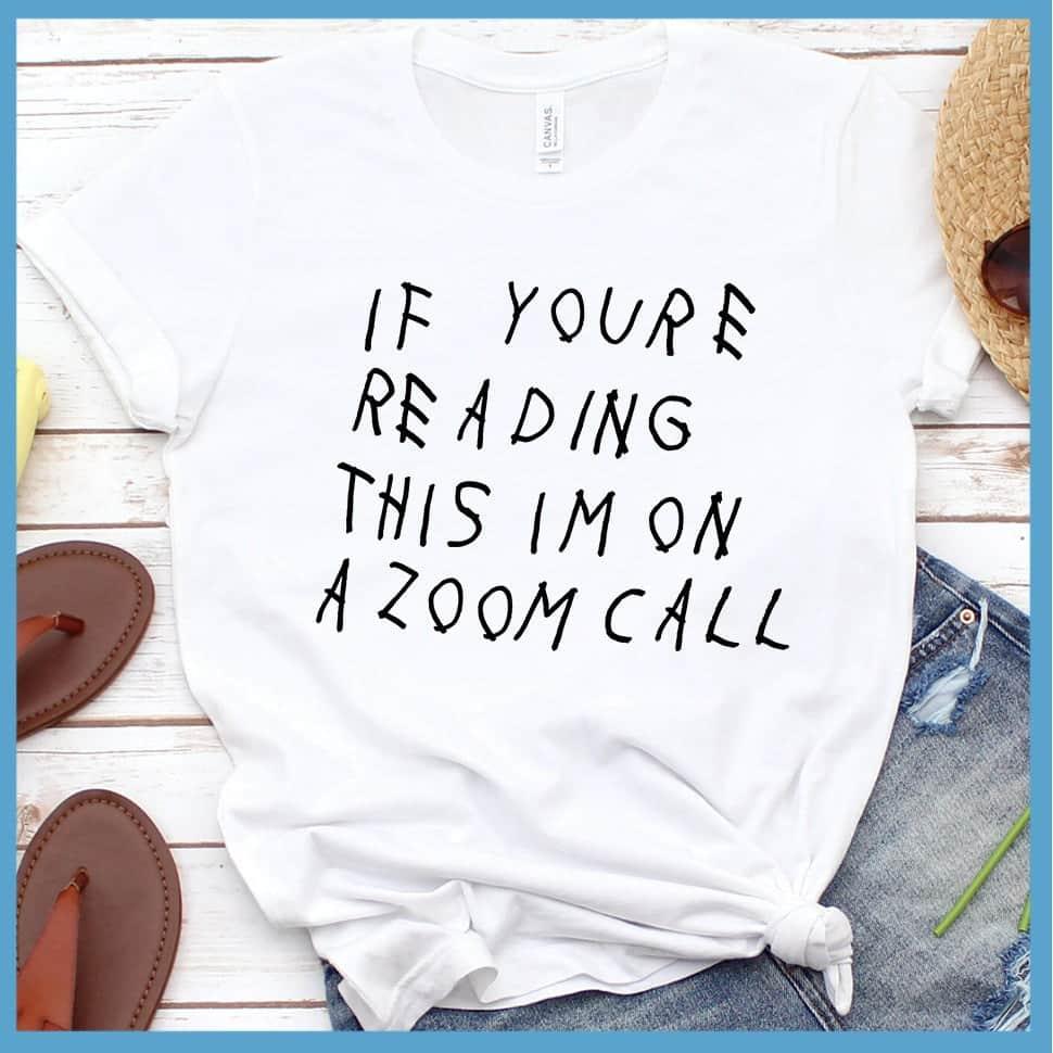 If You're Reading This I'm On A Zoom Call T-Shirt